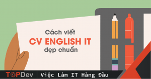 Cách viết CV English IT đẹp chuẩn dành cho lập trình viên