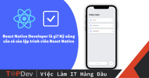 React Native Developer là gì? Kỹ năng cần có của lập trình viên React Native