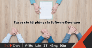 4 câu hỏi phỏng vấn Software Developer bạn cần biết trước khi phỏng vấn